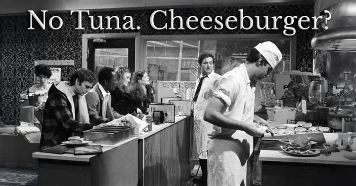 NO TUNA. CHEESEBURGER?