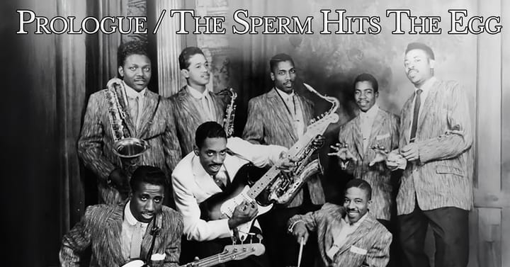 Prologue / The Sperm Hits Egg